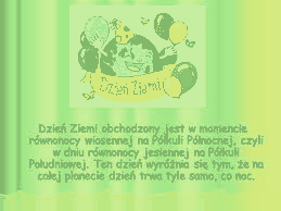 Dzień Ziemi obchodzony jest w momencie równonocy wiosennej